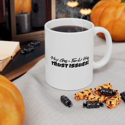 My Gas Tank Has Trust Issues Mug - Funny Ceramic Cup Perfect for Coffee Lovers