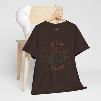 Catch Me in the Woods T-Shirt – Funny Hiking Shirt for Outdoor Lovers, Unisex Camping Tee, Nature Adventure Apparel, Gift for Hikers
