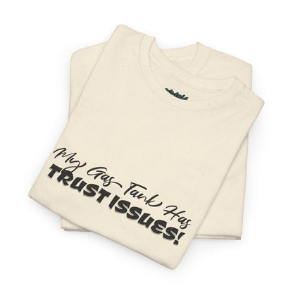 My Gas Tank Has Trust Issues Funny Unisex T-Shirt – Casual Graphic Tee, Humor Shirt, Gift for Friends