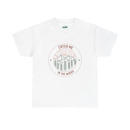 Catch Me in the Woods T-Shirt – Funny Hiking Shirt for Outdoor Lovers, Unisex Camping Tee, Nature Adventure Apparel, Gift for Hikers