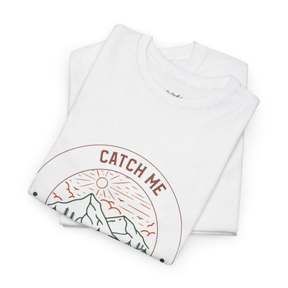 Catch Me in the Woods T-Shirt – Funny Hiking Shirt for Outdoor Lovers, Unisex Camping Tee, Nature Adventure Apparel, Gift for Hikers