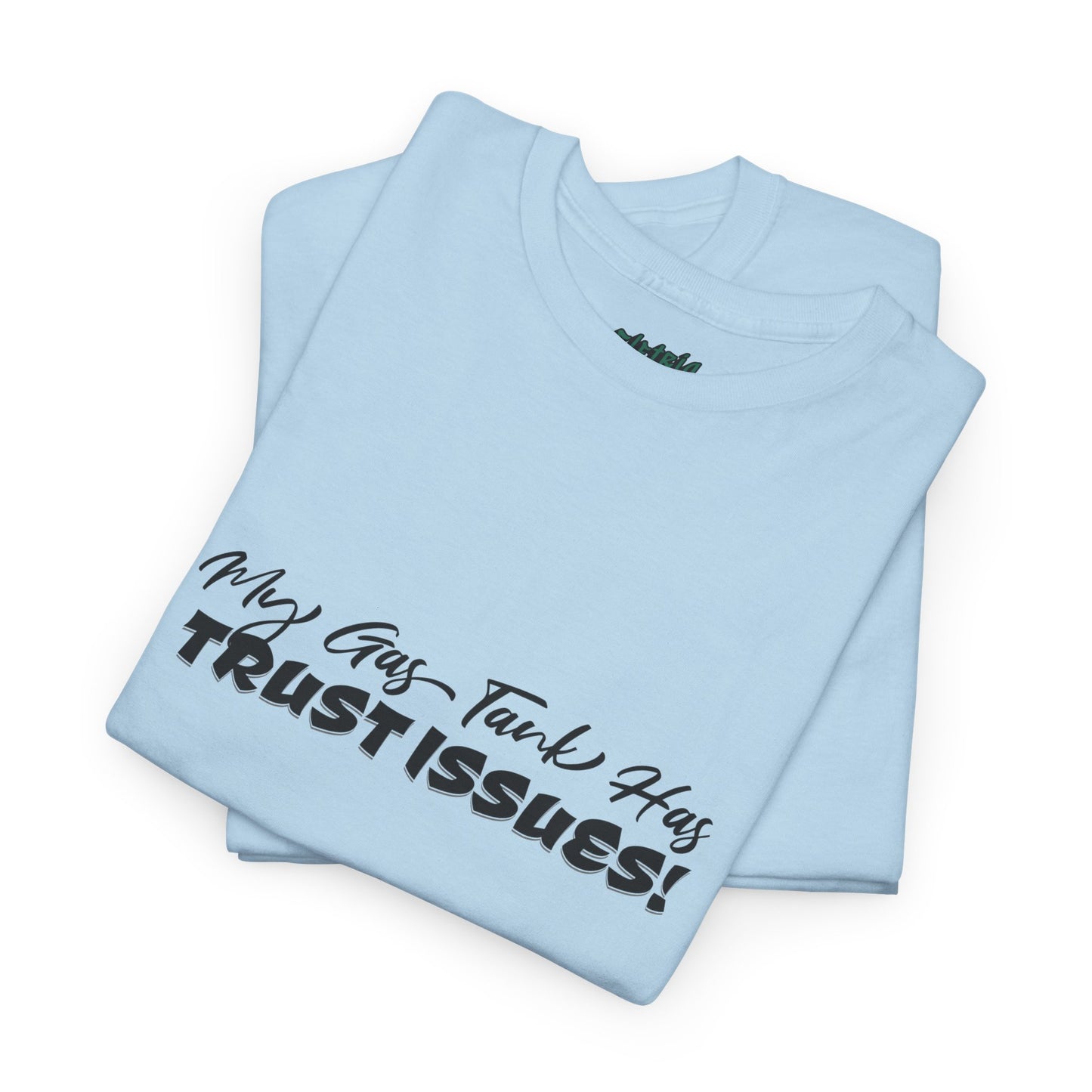 My Gas Tank Has Trust Issues Funny Unisex T-Shirt – Casual Graphic Tee, Humor Shirt, Gift for Friends