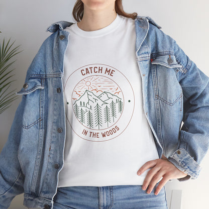 Catch Me in the Woods T-Shirt – Funny Hiking Shirt for Outdoor Lovers, Unisex Camping Tee, Nature Adventure Apparel, Gift for Hikers