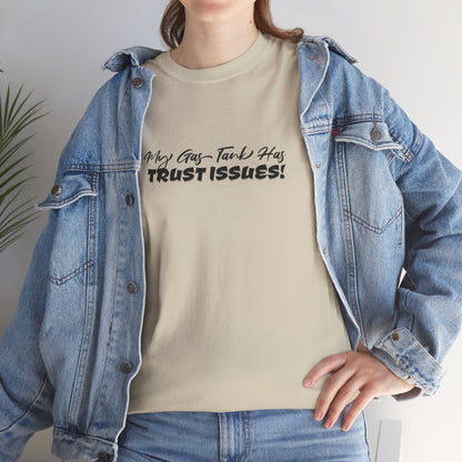 My Gas Tank Has Trust Issues Funny Unisex T-Shirt – Casual Graphic Tee, Humor Shirt, Gift for Friends
