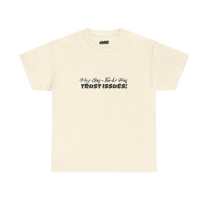 My Gas Tank Has Trust Issues Funny Unisex T-Shirt – Casual Graphic Tee, Humor Shirt, Gift for Friends