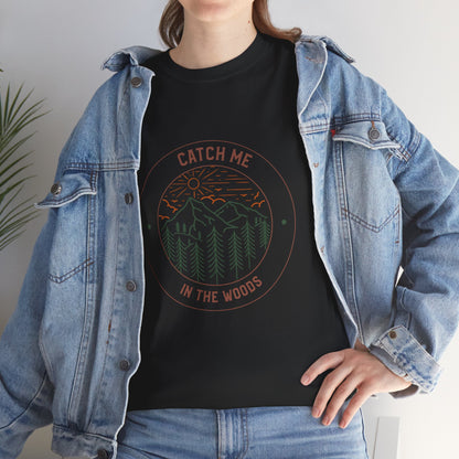 Catch Me in the Woods T-Shirt – Funny Hiking Shirt for Outdoor Lovers, Unisex Camping Tee, Nature Adventure Apparel, Gift for Hikers
