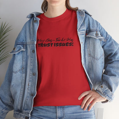 My Gas Tank Has Trust Issues Funny Unisex T-Shirt – Casual Graphic Tee, Humor Shirt, Gift for Friends