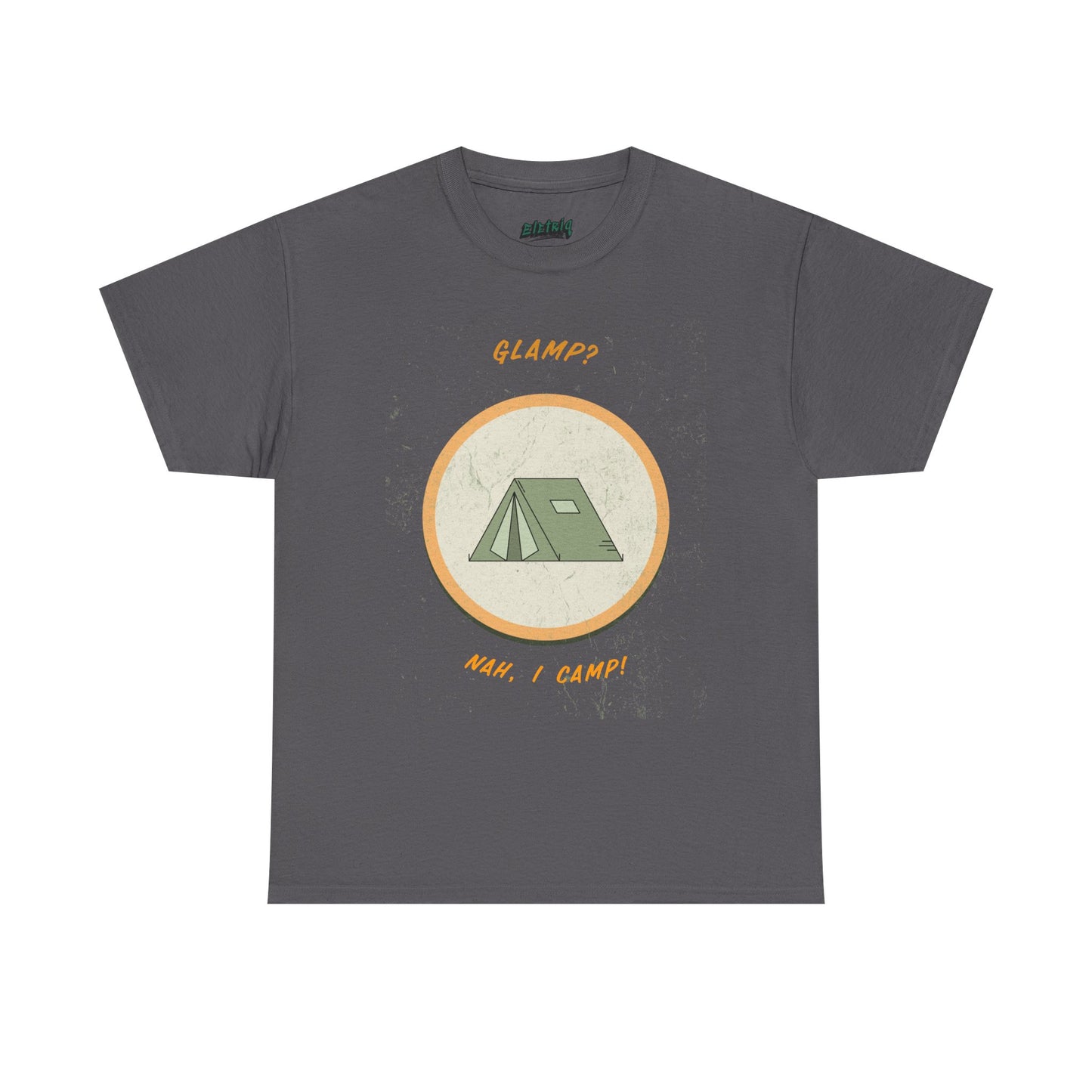 Glamp? Nah, I Camp – Funny Camping Tee for Nature Lovers