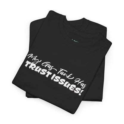 My Gas Tank Has Trust Issues Funny Unisex T-Shirt – Casual Graphic Tee, Humor Shirt, Gift for Friends