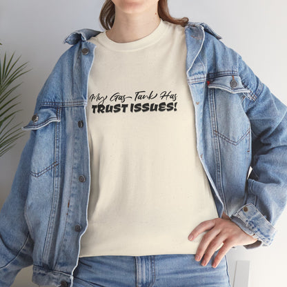 My Gas Tank Has Trust Issues Funny Unisex T-Shirt – Casual Graphic Tee, Humor Shirt, Gift for Friends