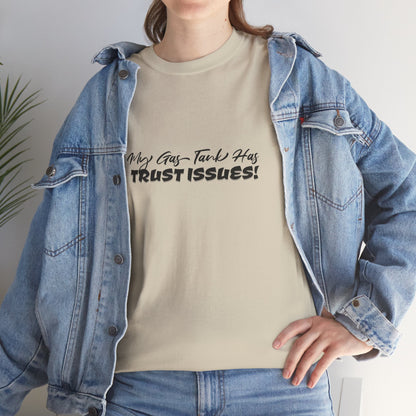My Gas Tank Has Trust Issues Funny Unisex T-Shirt – Casual Graphic Tee, Humor Shirt, Gift for Friends