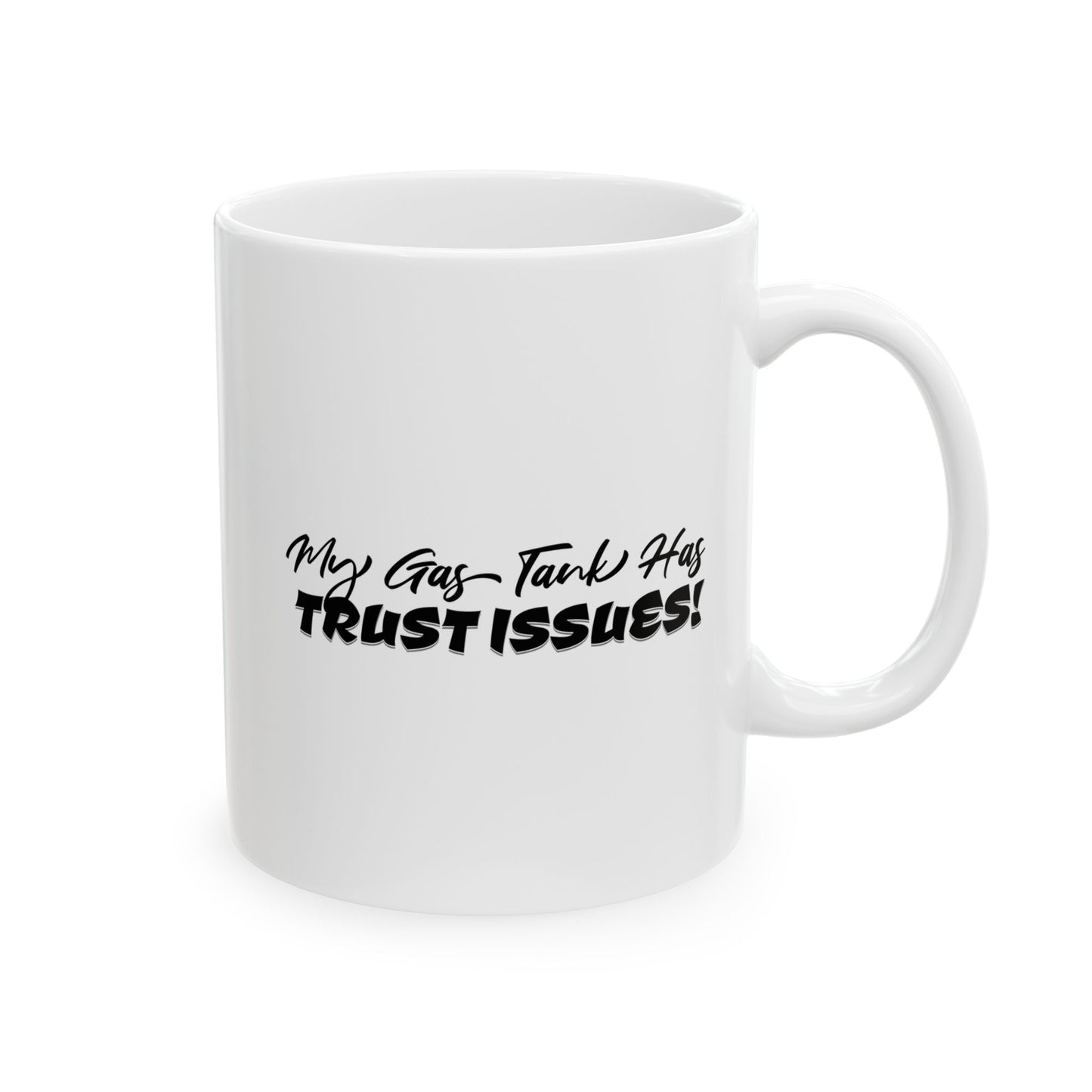 My Gas Tank Has Trust Issues Mug - Funny Ceramic Cup Perfect for Coffee Lovers