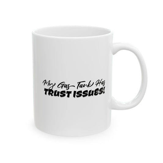 My Gas Tank Has Trust Issues Mug - Funny Ceramic Cup Perfect for Coffee Lovers