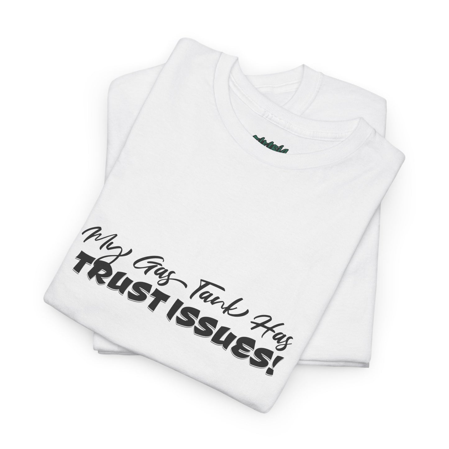 My Gas Tank Has Trust Issues Funny Unisex T-Shirt – Casual Graphic Tee, Humor Shirt, Gift for Friends