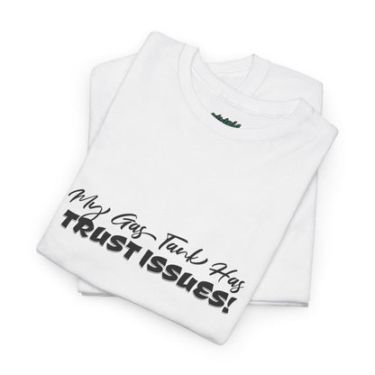 My Gas Tank Has Trust Issues Funny Unisex T-Shirt – Casual Graphic Tee, Humor Shirt, Gift for Friends