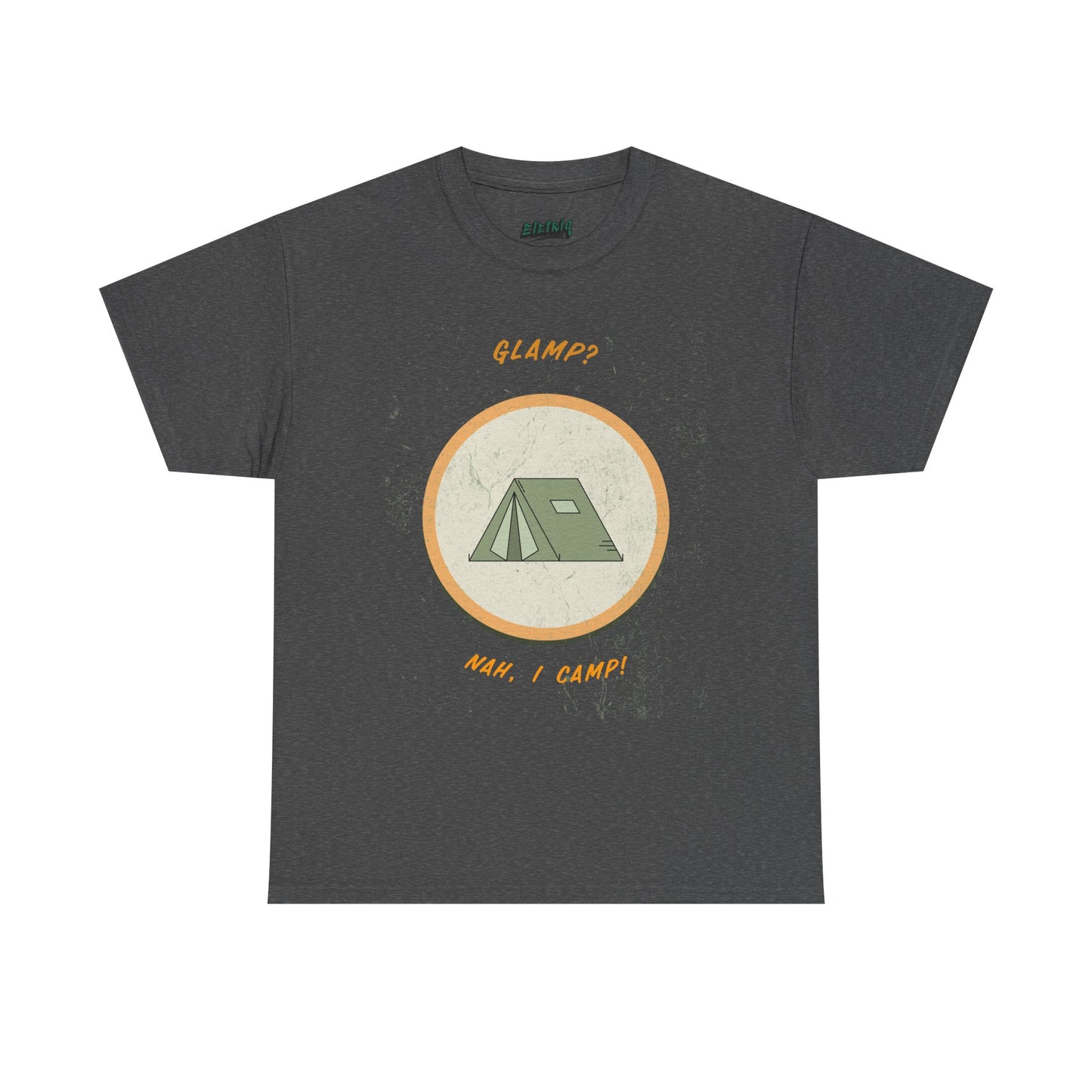 Glamp? Nah, I Camp – Funny Camping Tee for Nature Lovers