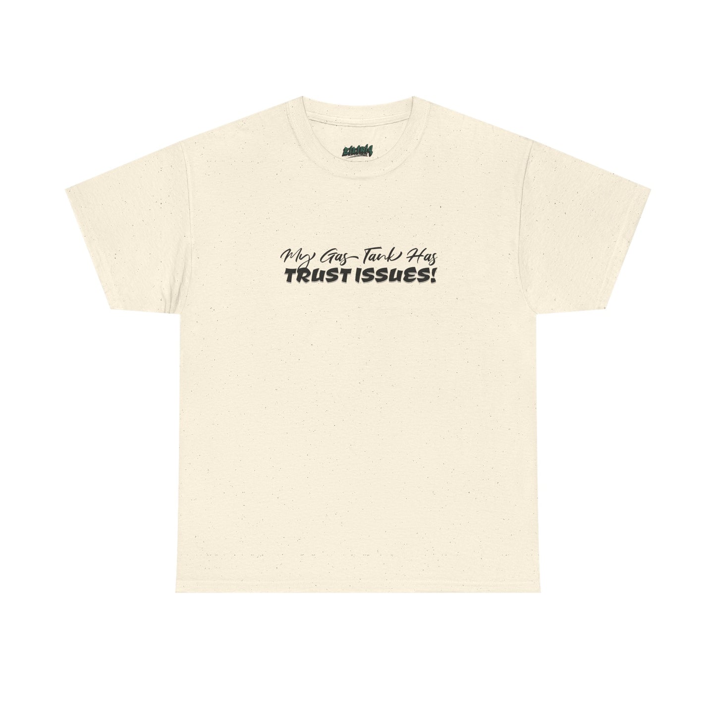 My Gas Tank Has Trust Issues Funny Unisex T-Shirt – Casual Graphic Tee, Humor Shirt, Gift for Friends